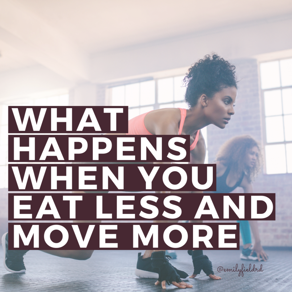 What Really Happens When You Eat Less and Move More - Emily Field RD